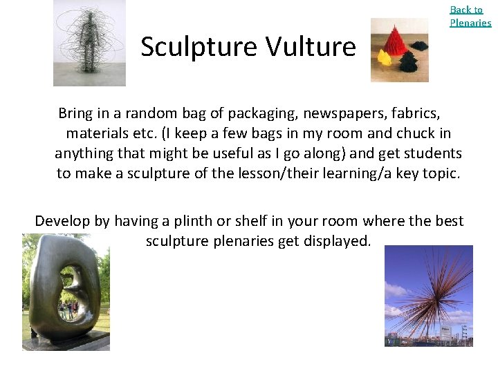 Sculpture Vulture Back to Plenaries Bring in a random bag of packaging, newspapers, fabrics,