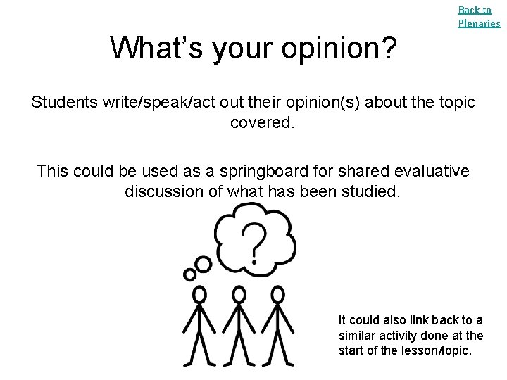 Back to Plenaries What’s your opinion? Students write/speak/act out their opinion(s) about the topic