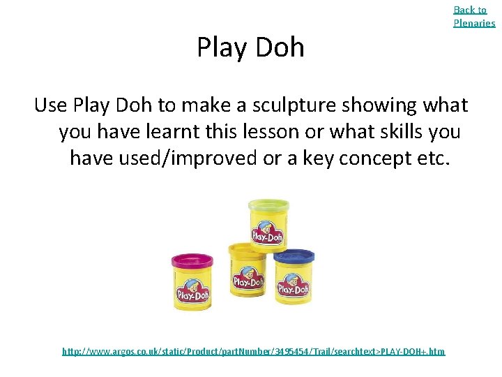 Play Doh Back to Plenaries Use Play Doh to make a sculpture showing what