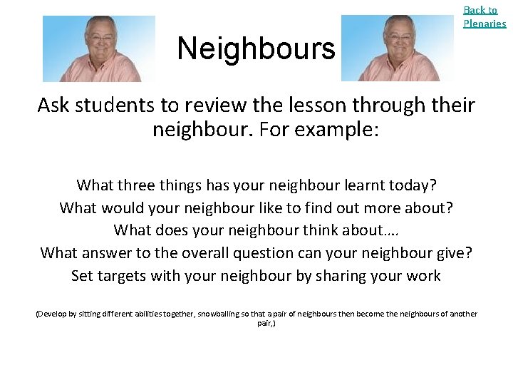 Back to Plenaries Neighbours Ask students to review the lesson through their neighbour. For