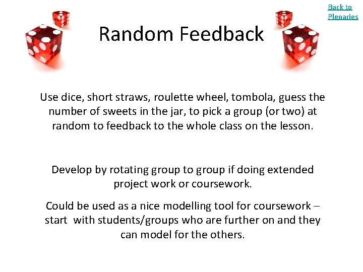 Random Feedback Use dice, short straws, roulette wheel, tombola, guess the number of sweets