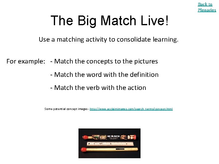 Back to Plenaries The Big Match Live! Use a matching activity to consolidate learning.