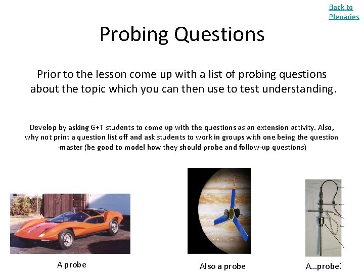 Probing Questions Back to Plenaries Prior to the lesson come up with a list