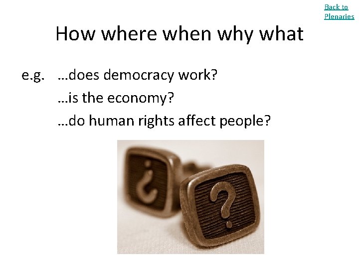 How where when why what e. g. …does democracy work? …is the economy? …do