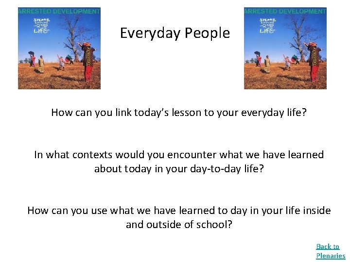 Everyday People How can you link today’s lesson to your everyday life? In what