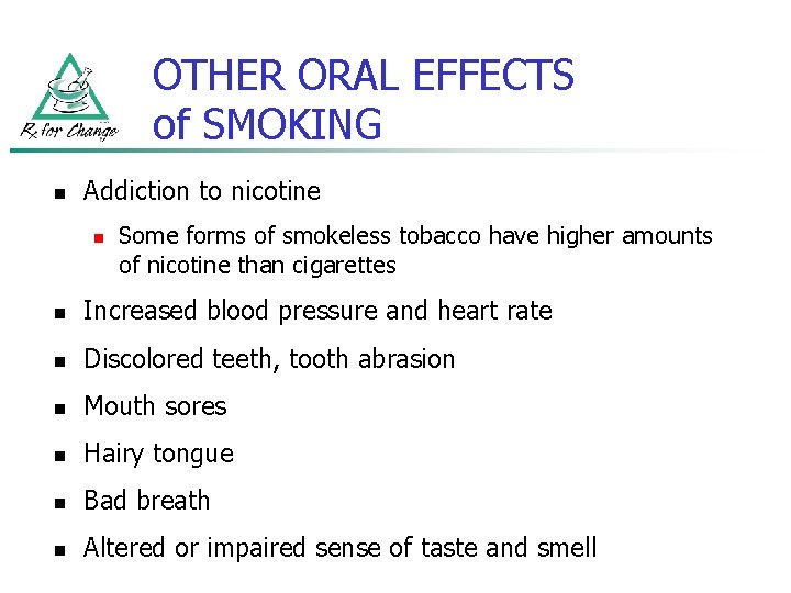 OTHER ORAL EFFECTS of SMOKING n Addiction to nicotine n Some forms of smokeless
