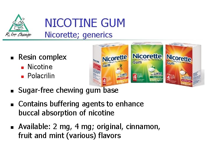 NICOTINE GUM Nicorette; generics n Resin complex n n n Nicotine Polacrilin Sugar-free chewing
