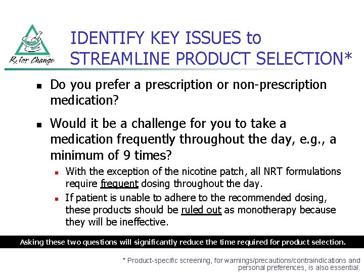 IDENTIFY KEY ISSUES to STREAMLINE PRODUCT SELECTION* n n Do you prefer a prescription