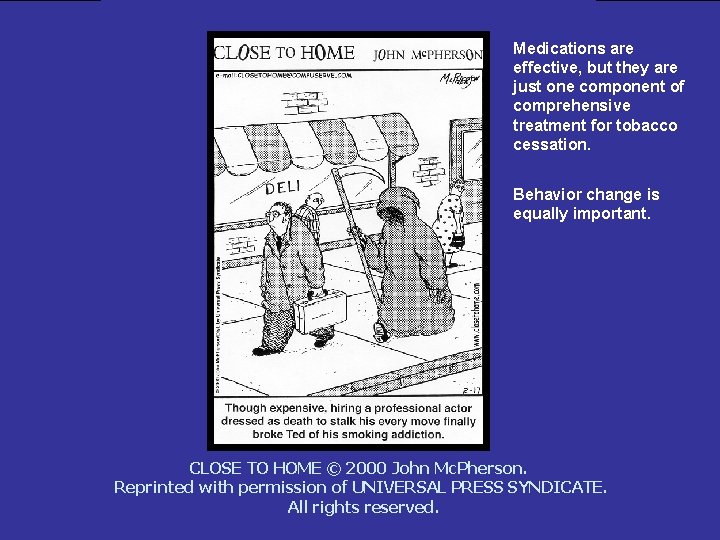 Medications are effective, but they are just one component of comprehensive treatment for tobacco