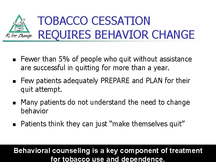 TOBACCO CESSATION REQUIRES BEHAVIOR CHANGE n n Fewer than 5% of people who quit