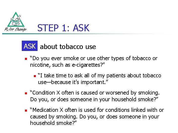 STEP 1: ASK about tobacco use n “Do you ever smoke or use other