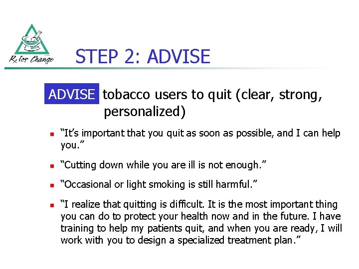 STEP 2: ADVISE tobacco users to quit (clear, strong, personalized) n “It’s important that