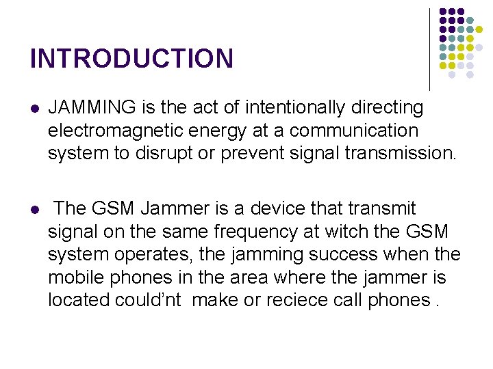 INTRODUCTION l JAMMING is the act of intentionally directing electromagnetic energy at a communication