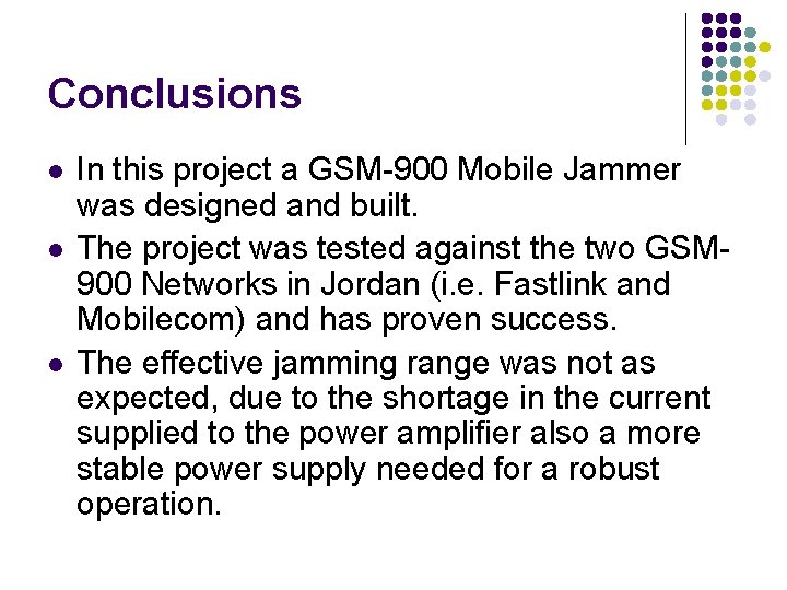Conclusions l l l In this project a GSM-900 Mobile Jammer was designed and