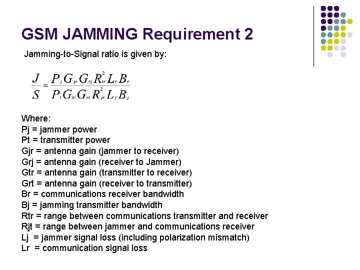 GSM JAMMING Requirement 2 Jamming-to-Signal ratio is given by: Where: Pj = jammer power