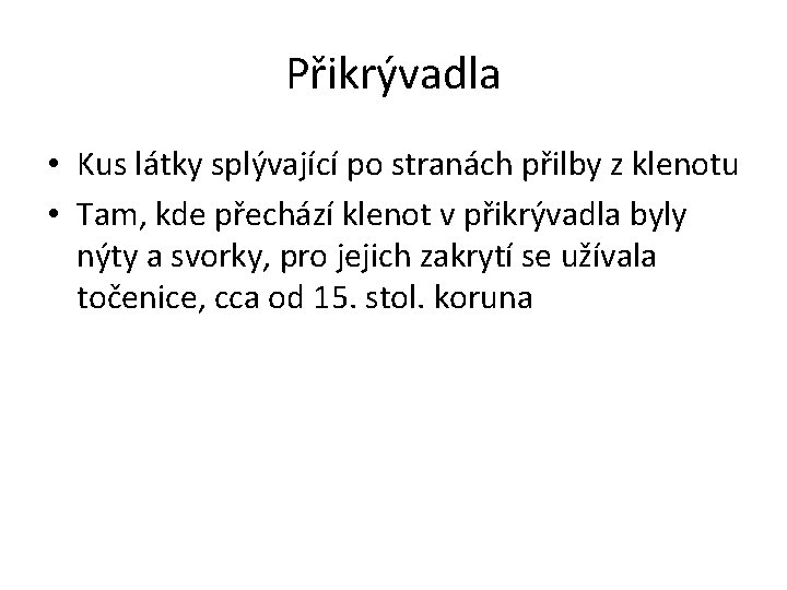 Přikrývadla • Kus látky splývající po stranách přilby z klenotu • Tam, kde přechází