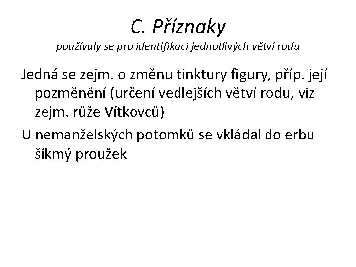 C. Příznaky používaly se pro identifikaci jednotlivých větví rodu Jedná se zejm. o změnu