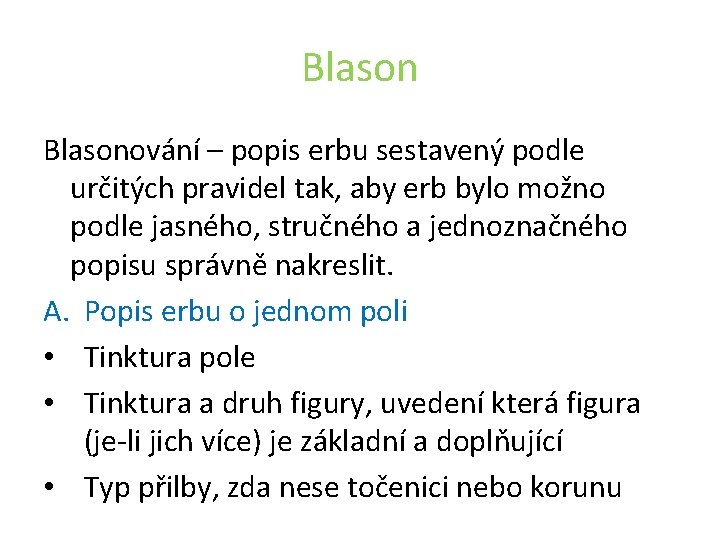 Blasonování – popis erbu sestavený podle určitých pravidel tak, aby erb bylo možno podle