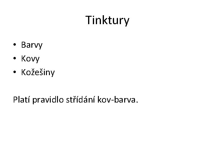 Tinktury • Barvy • Kožešiny Platí pravidlo střídání kov-barva. 