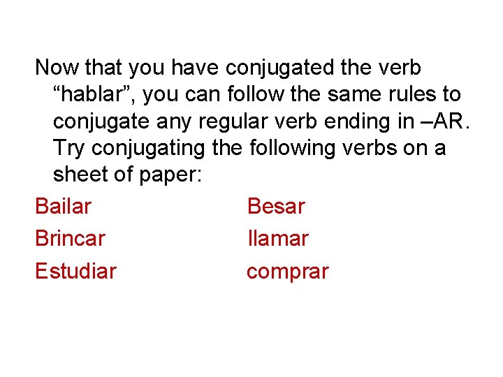 Now that you have conjugated the verb “hablar”, you can follow the same rules