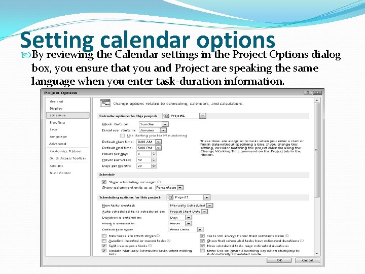 Setting calendar options By reviewing the Calendar settings in the Project Options dialog box,
