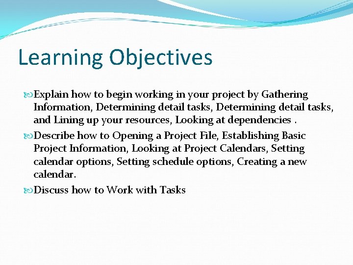 Learning Objectives Explain how to begin working in your project by Gathering Information, Determining