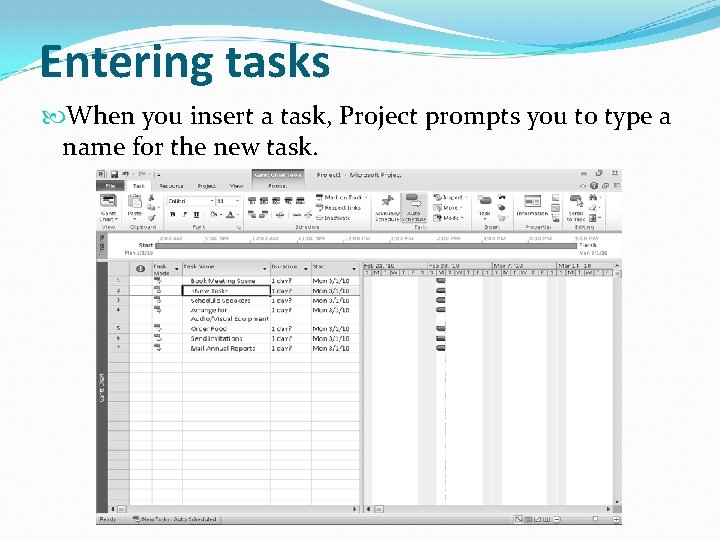 Entering tasks When you insert a task, Project prompts you to type a name
