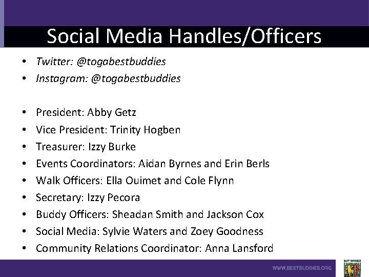 Social Media Handles/Officers • Twitter: @togabestbuddies • Instagram: @togabestbuddies • • • President: Abby