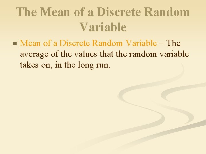 The Mean of a Discrete Random Variable n Mean of a Discrete Random Variable The Mean of a Discrete Random Variable n Mean of a Discrete Random Variable