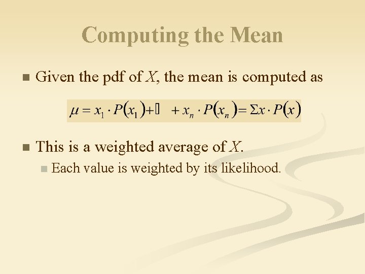 Computing the Mean n Given the pdf of X, the mean is computed as Computing the Mean n Given the pdf of X, the mean is computed as