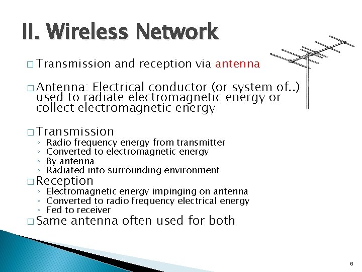 II. Wireless Network � Transmission and reception via antenna � Antenna: Electrical conductor (or