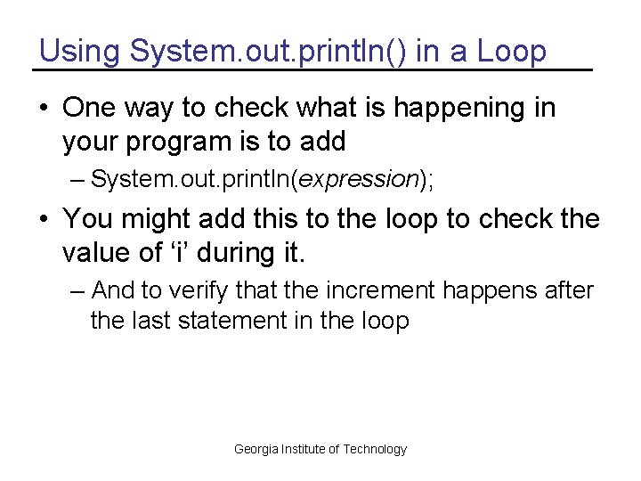 Using System. out. println() in a Loop • One way to check what is