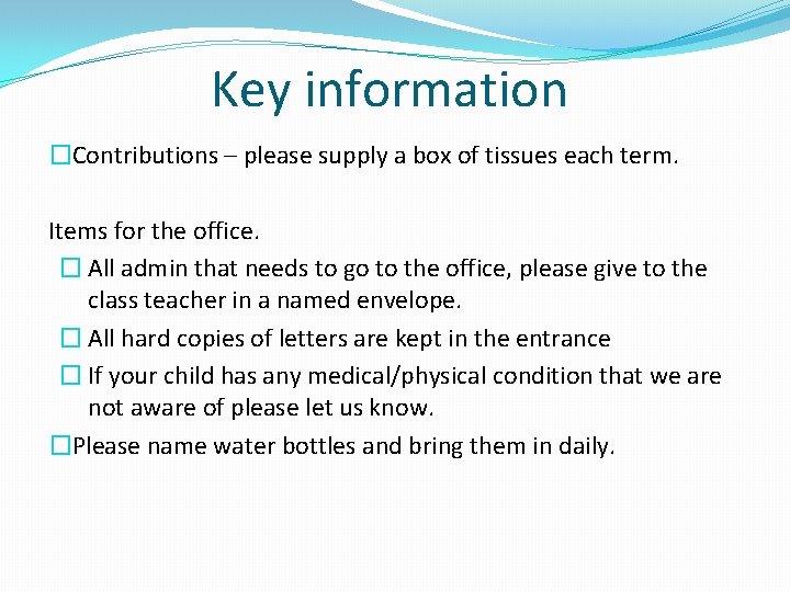 Key information �Contributions – please supply a box of tissues each term. Items for
