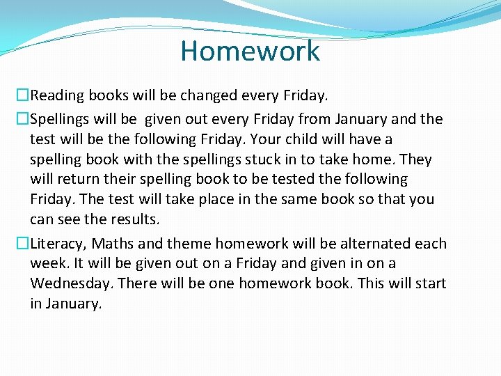 Homework �Reading books will be changed every Friday. �Spellings will be given out every