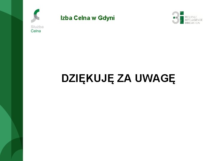 Izba Celna w Gdyni DZIĘKUJĘ ZA UWAGĘ 