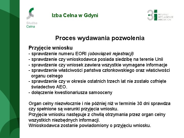 Izba Celna w Gdyni Proces wydawania pozwolenia Przyjęcie wniosku - sprawdzenie numeru EORI (obowiązek