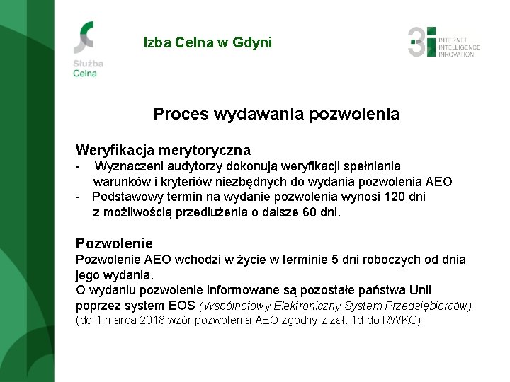 Izba Celna w Gdyni Proces wydawania pozwolenia Weryfikacja merytoryczna - Wyznaczeni audytorzy dokonują weryfikacji