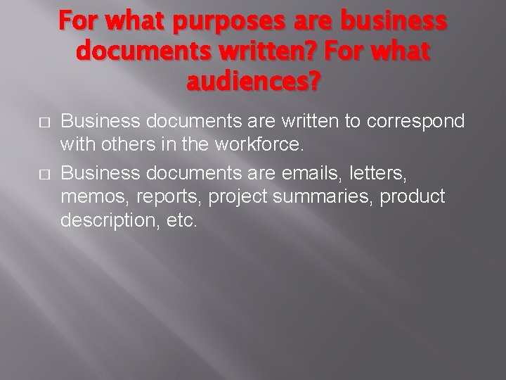 For what purposes are business documents written? For what audiences? � � Business documents