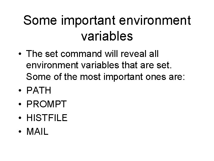 Some important environment variables • The set command will reveal all environment variables that