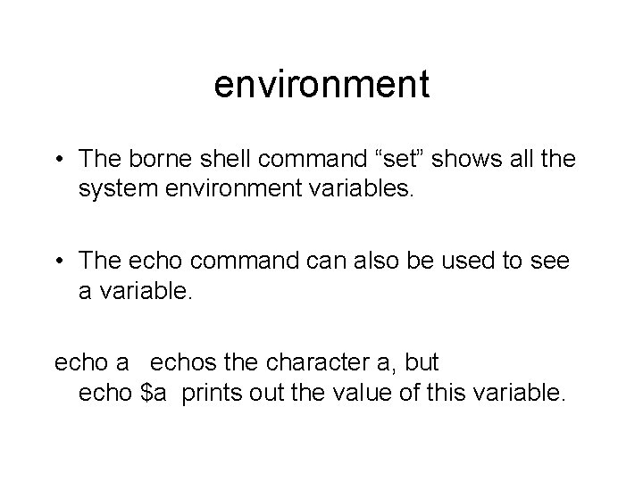 environment • The borne shell command “set” shows all the system environment variables. •