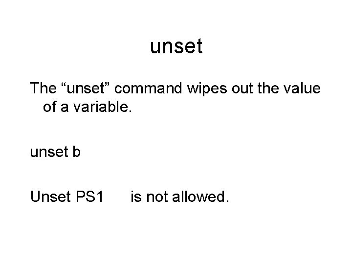 unset The “unset” command wipes out the value of a variable. unset b Unset