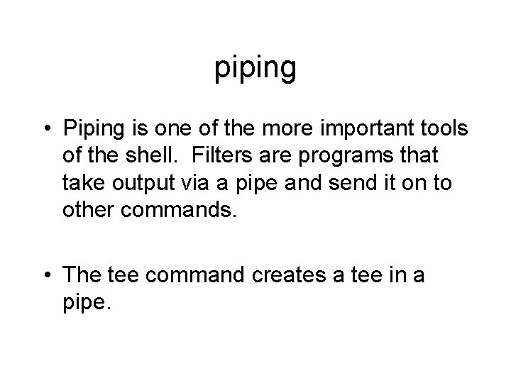 piping • Piping is one of the more important tools of the shell. Filters