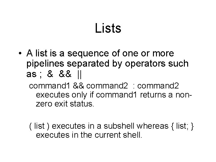 Lists • A list is a sequence of one or more pipelines separated by