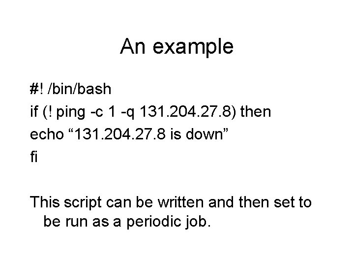 An example #! /bin/bash if (! ping -c 1 -q 131. 204. 27. 8)