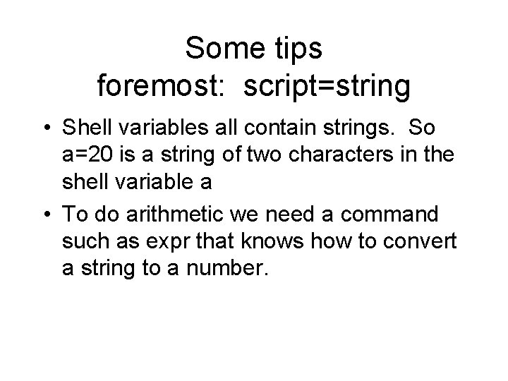 Some tips foremost: script=string • Shell variables all contain strings. So a=20 is a