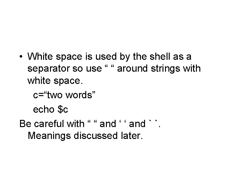  • White space is used by the shell as a separator so use