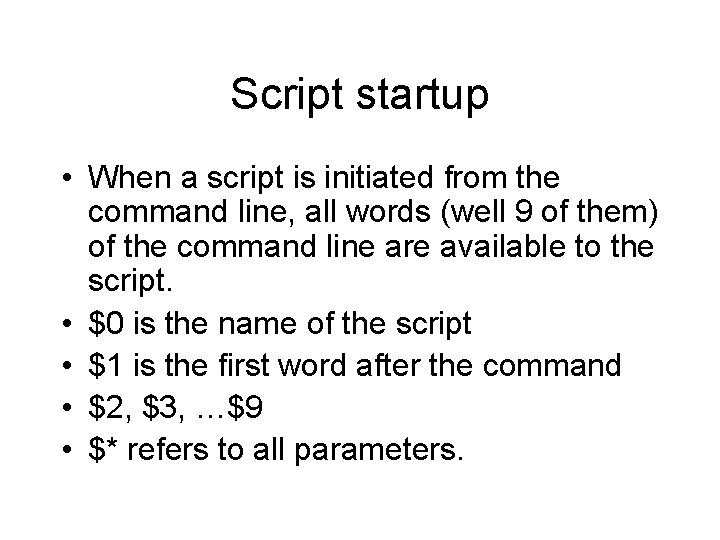 Script startup • When a script is initiated from the command line, all words