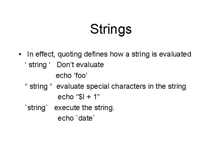 Strings • In effect, quoting defines how a string is evaluated ‘ string ‘