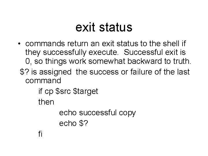 exit status • commands return an exit status to the shell if they successfully