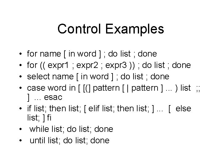 Control Examples • • for name [ in word ] ; do list ;